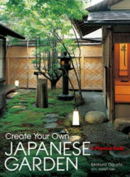 Create Your Own Japanese Garden: A Practical Guide - Motomi Oguchi, Joseph Cali (ISBN: 9781568365442)