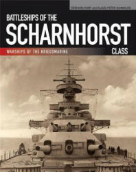 Battleships of the Scharnhorst Class: The Scharnhorst and Gneisenau: The Backbone of the German Surface Forces at the Outbreak of War - Gerhard Koop, Klaus-Peter Schmolke (ISBN: 9781591141778)
