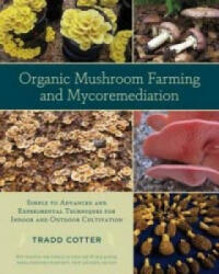 Organic Mushroom Farming and Mycoremediation - Tradd Cotter (ISBN: 9781603584555)