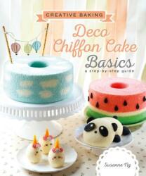 Creative Baking: Deco Chiffon Cakes Basics - Susanne Ng (ISBN: 9789814779777)