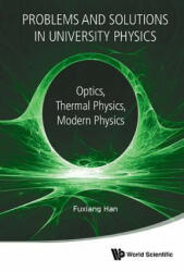 Problems And Solutions In University Physics: Optics, Thermal Physics, Modern Physics - Fuxiang Han (ISBN: 9789813224322)