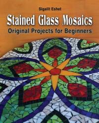 Stained Glass Mosaics - Sigalit Eshet (ISBN: 9789659263387)