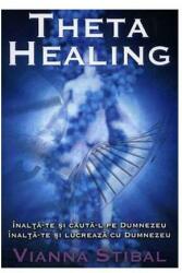 Theta Healing. Inalta-te si cauta-L pe Dumnezeu. Inalta-te si lucreaza cu Dumnezeu - Vianna Stibal (ISBN: 9786068080604)