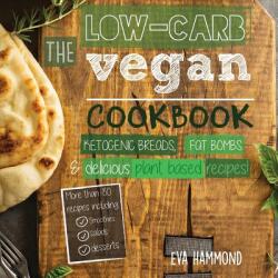 The Low Carb Vegan Cookbook: Ketogenic Breads Fat Bombs & Delicious Plant Based Recipes (ISBN: 9789492788085)