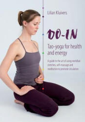 Do-In, Tao yoga for health and energy: A guide to the art of using meridian stretches, self-massage and meditation to promote circulation - Lilian Kluivers (ISBN: 9789082752304)