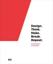 Design. Think. Make. Break. Repeat. : A Handbook of Methods (ISBN: 9789063694791)