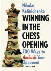 Winning in the Chess Opening: 700 Ways to Ambush Your Opponent - Nikolai Kalinichenko (ISBN: 9789056917623)