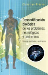 Descodificacion Biologica de Los Problemas Neurologicos Y Endocrinos - Christian Fleche (ISBN: 9788491112457)