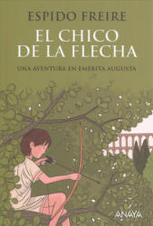 El chico de la flecha - ESPIDO FREIRE (ISBN: 9788469809075)