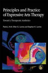 Principles and Practice of Expressive Arts Therapy - Paolo J. Knill, Ellen G. Levine, Stephen K. Levine (2004)