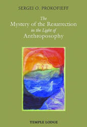 Mystery of the Resurrection in the Light of Anthroposophy - Sergei O. Prokofieff (2010)