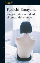 Un grito de amor desde el centro del mundo - Kyoichi Katayama, Lourdes Porta Fuentes (ISBN: 9788420472652)