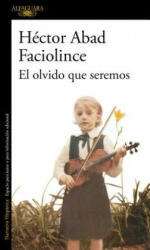 El olvido que seremos - Héctor Abad Faciolince (ISBN: 9788420426402)