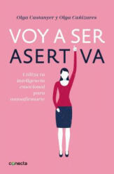 Voy a ser asertiva: Un manual practico para desarrollar la autoestima y la asertividad femeninas/I Will Be Assertive: A Practical Manual to Help Women - Olga Castanyer, Olga Canizares (ISBN: 9788416883097)