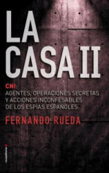 La casa II : el CNI, agentes, operaciones secretas y acciones inconfesables de los espías espa? oles. - Fernando Rueda (ISBN: 9788416867653)