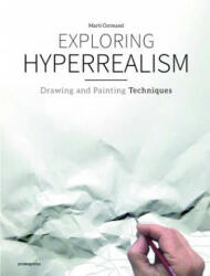 Exploring Hyperrealism: Drawing and Painting Techniques (ISBN: 9788416851843)