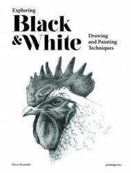 Exploring Black and White: Drawing and Painting Techniques - Victor Escandell (ISBN: 9788416851829)