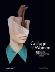 Collage by Women: 50 Essential Contemporary Artists (ISBN: 9788416851775)