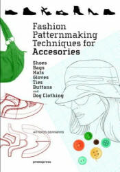 Fashion Patternmaking Techniques for Accessories: Shoes, Bags, Hats, Gloves, Ties, Buttons and Dog Clothing - Antonio Donnanno (ISBN: 9788416851614)