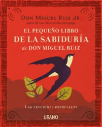 EL PEQUEÑO LIBRO DE SABIDURÍA DE DON MIGUEL RUIZ - DON MIGUEL RUIZ (ISBN: 9788416720057)