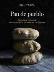 Pan de pueblo: Recetas e historias de los panes y panaderias de Espana / Town Bread: Recipes and History of Spain's Breads and Bakeries - Iban Yarza (ISBN: 9788416449927)