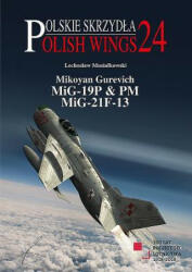 Mikoyan Gurevich MIG-19P & PM, MIG-21F-13 - Lechoslaw Musialkowski (ISBN: 9788365958068)