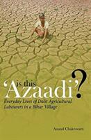Is This 'Azaadi'? : Everyday Lives of Dalit Agricultural Labourers in a Bihar Village (ISBN: 9788193401538)