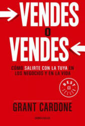 Vendes O Vendes: Cmo Salirte Con La Tuya En Los Negocios Y En La Vida / Sell or Be Sold = Sell or Be Sold (ISBN: 9786073136778)