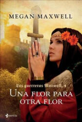 Guerreras 4. Una Flor Para Otra Flor - Maxwell (ISBN: 9786070744495)