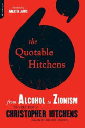 The Quotable Hitchens: From Alcohol to Zionism -- The Very Best of Christopher Hitchens (2011)