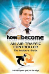 How2Become an Air Traffic Controller: The Insider's Guide (2010)