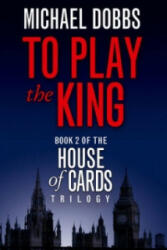 To Play the King - Michael Dobbs (2010)
