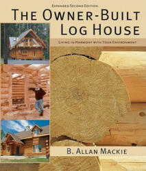 The Owner-Built Log House: Living in Harmony with Your Environment (2011)