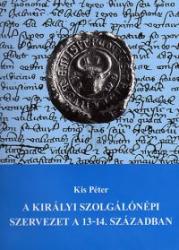 A KIRÁLYI SZOLGÁLÓNÉPI SZERVEZET A 13-14. SZÁZADBAN (ISBN: 9789633060803)