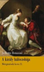 Juliette Benzoni - A király hálószobája - Mérgezések kora 2 (ISBN: 9789639973503)