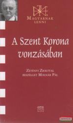 Molnár Pál - A Szent Korona Vonzásában - Beszélgetés Zétényi Zsolttal (2011)