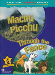 Machu Picchu / Through the Fence - Macmillan Children's Readers Level 6 (2011)