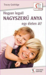 Hogyan legyél nagyszerű anya egy életen át? (ISBN: 9789639991286)