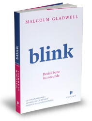 Blink. Decizii bune in 2 secunde - Malcolm Gladwell (ISBN: 9789731931814)