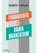 Personalitatea si soarta organizatiilor - Robert Hogan (2011)