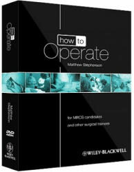 How to Operate - for MRCS candidates and other surgical trainees w/DVD - Matthew Stephenson (2011)