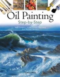 Oil Painting Step-by-step - Noel Gregory, James Horton, Michael Sanders, Roy Lang (2011)