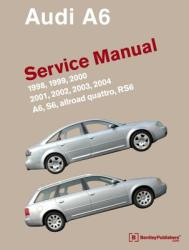 Audi A6 Service Manual 1998-2004 A6, Allroad Quattro, S6. RS6 - Bentley Publishers (2011)
