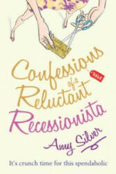 Confessions of a Reluctant Recessionista - Amy Silver (ISBN: 9780099543558)