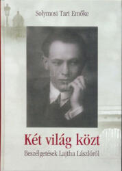 Solymosi Tari Emőke: Solymosi Tari Emőke: Két világ közt - beszélgetések Lajtha Lászlóról (2010)