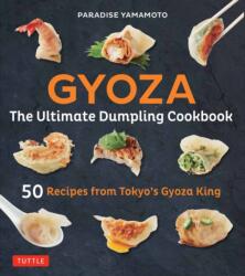 Gyoza: The Ultimate Dumpling Cookbook - Paradise Yamamoto, Kengo Ishiguro (ISBN: 9784805314906)