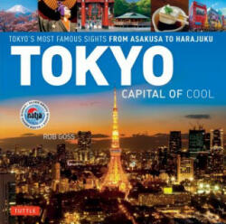 Tokyo - Capital of Cool: Tokyo's Most Famous Sights from Asakusa to Harajuku - Rob Goss (ISBN: 9784805314678)