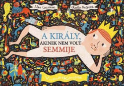 A király, akinek nem volt semmije (ISBN: 9789638883971)