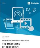 Marketing of Terrorism. Analysing the Use of Social Media by ISIS - Lisa Wiechert (ISBN: 9783960950776)