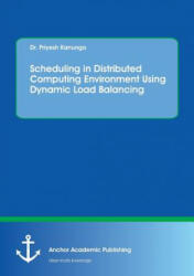 Scheduling in Distributed Computing Environment Using Dynamic Load Balancing - Priyesh Kanungo (ISBN: 9783960670469)